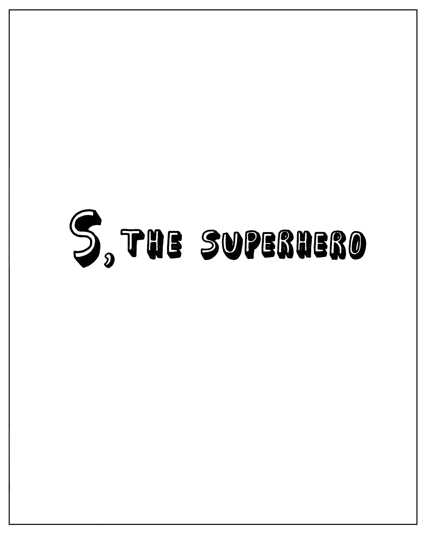 EN: S, The Superhero.